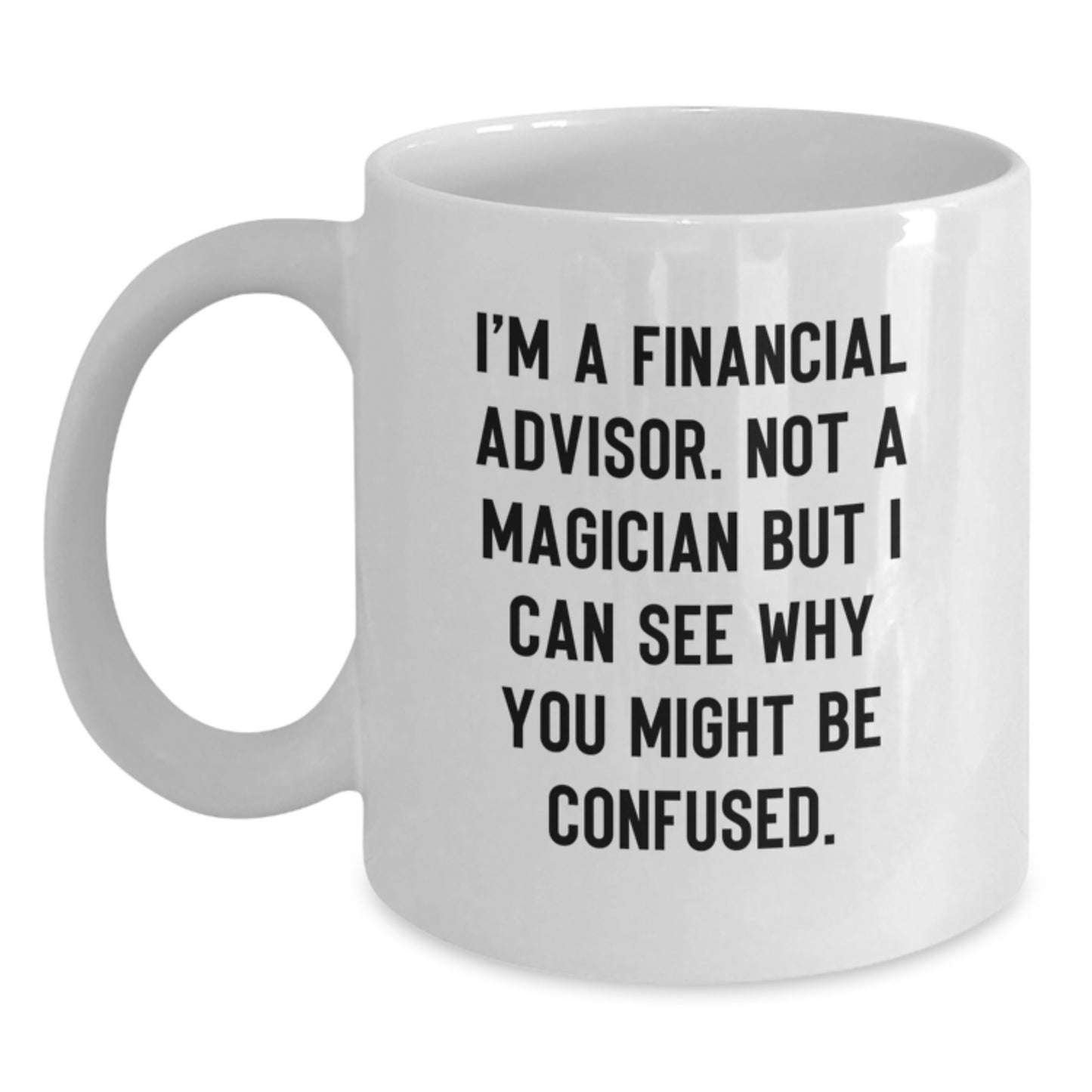 Funny Financial Advisor Gifts for Men, White Coffee Mug, Christmas Unique Presents from Friends to Financial Advisors, I'm Not a Magician - Main