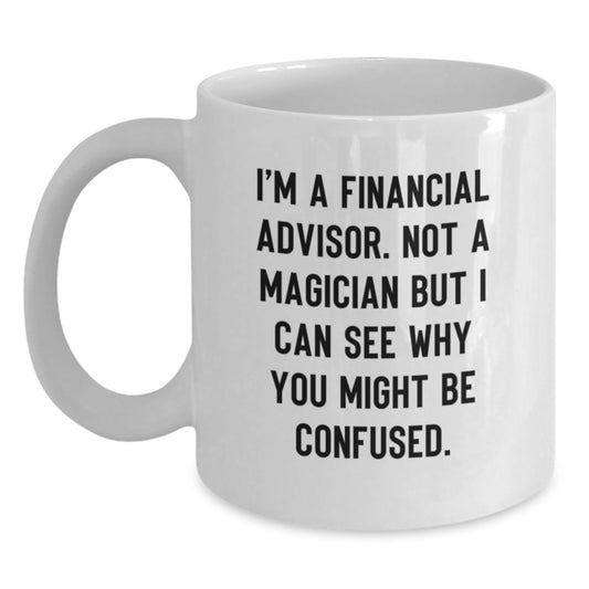 Funny Financial Advisor Gifts for Men, White Coffee Mug, Christmas Unique Presents from Friends to Financial Advisors, I'm Not a Magician - Main