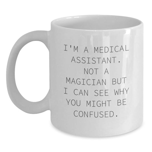 Funny Medical Assistant Gifts from Friends for Birthday - White Coffee Mug, 'I'm A Medical Assistant. Not A Magician...' - Main