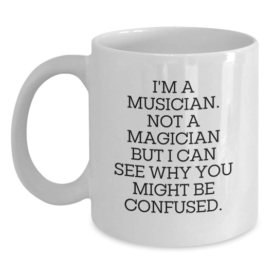 Funny Musician Gifts for Musician Friends - White Coffee Mug - 'I'm A Musician. Not A Magician...', Gifts from Friends to Musician on Birthday - Main