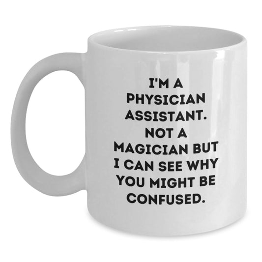 Funny Physician Assistant White Coffee Mug Gifts from Family to Graduating Physician Assistant, 'I'm a Physician Assistant, Not a Magician... - Main