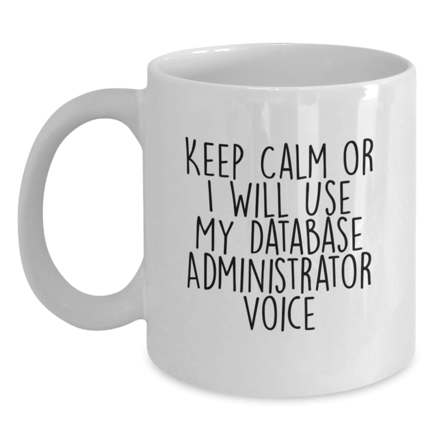 Funny Database Administrator Gifts, White Coffee Mug for Mom, Keep Calm Or I Will Use My Database Administrator Voice, Unique Mother's Day Presents from Family - Main