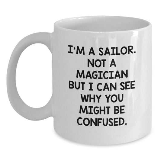 Funny Sailor Graduation Gifts from Men to Sailor Friends - White Coffee Mug, 11oz or 15oz, Ceramic, Microwave, Dishwasher Safe, 'I'm A Sailor. Not A Magician' - Main