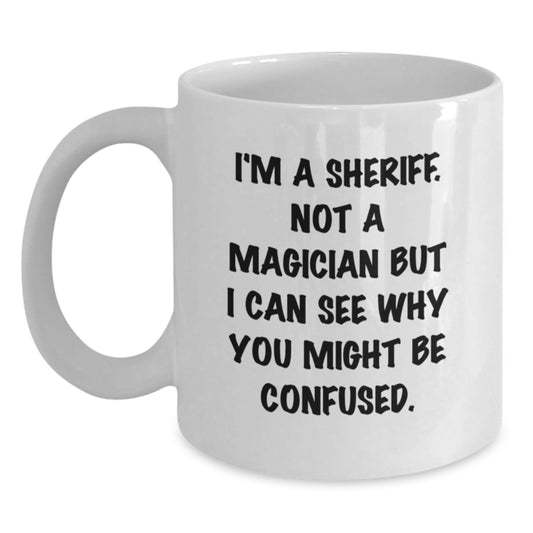 Funny Sheriff Gifts from Friends, White Coffee Mug, Christmas Unique Presents for Sheriff Men - Main