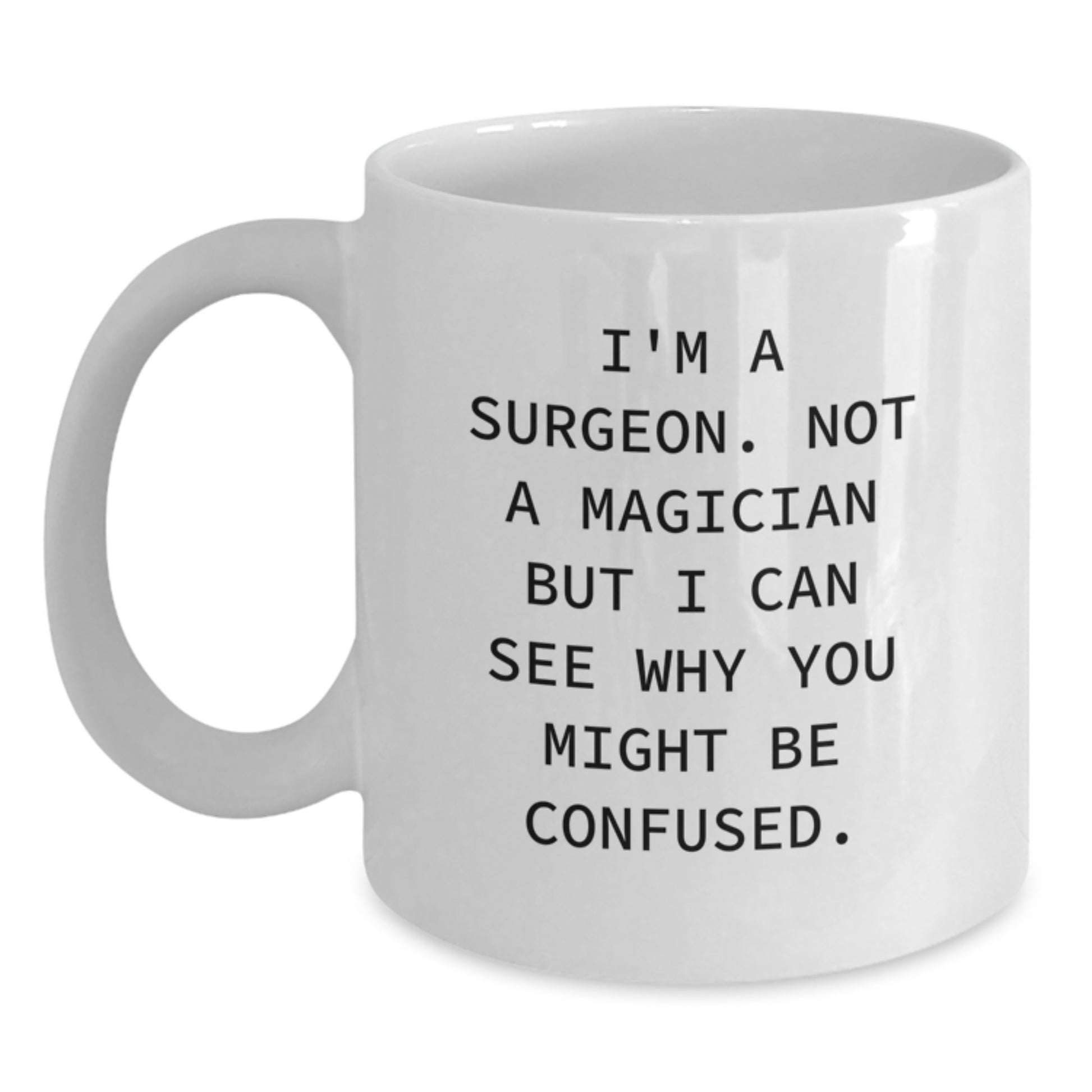 Funny Surgeon Gifts from Friends for Christmas Unique White Coffee Mug I'm A Surgeon Not A Magician - Main