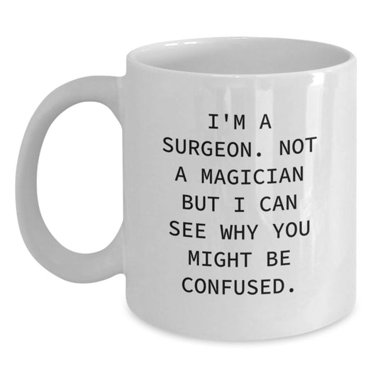 Funny Surgeon Gifts from Friends for Christmas Unique White Coffee Mug I'm A Surgeon Not A Magician - Main