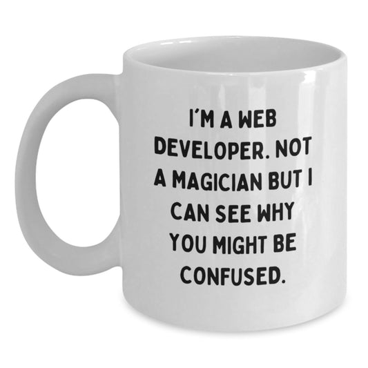 Funny Web Developer Gifts from Friends - 'I'm A Web Developer. Not A Magician...' White Coffee Mug for Birthday - Main