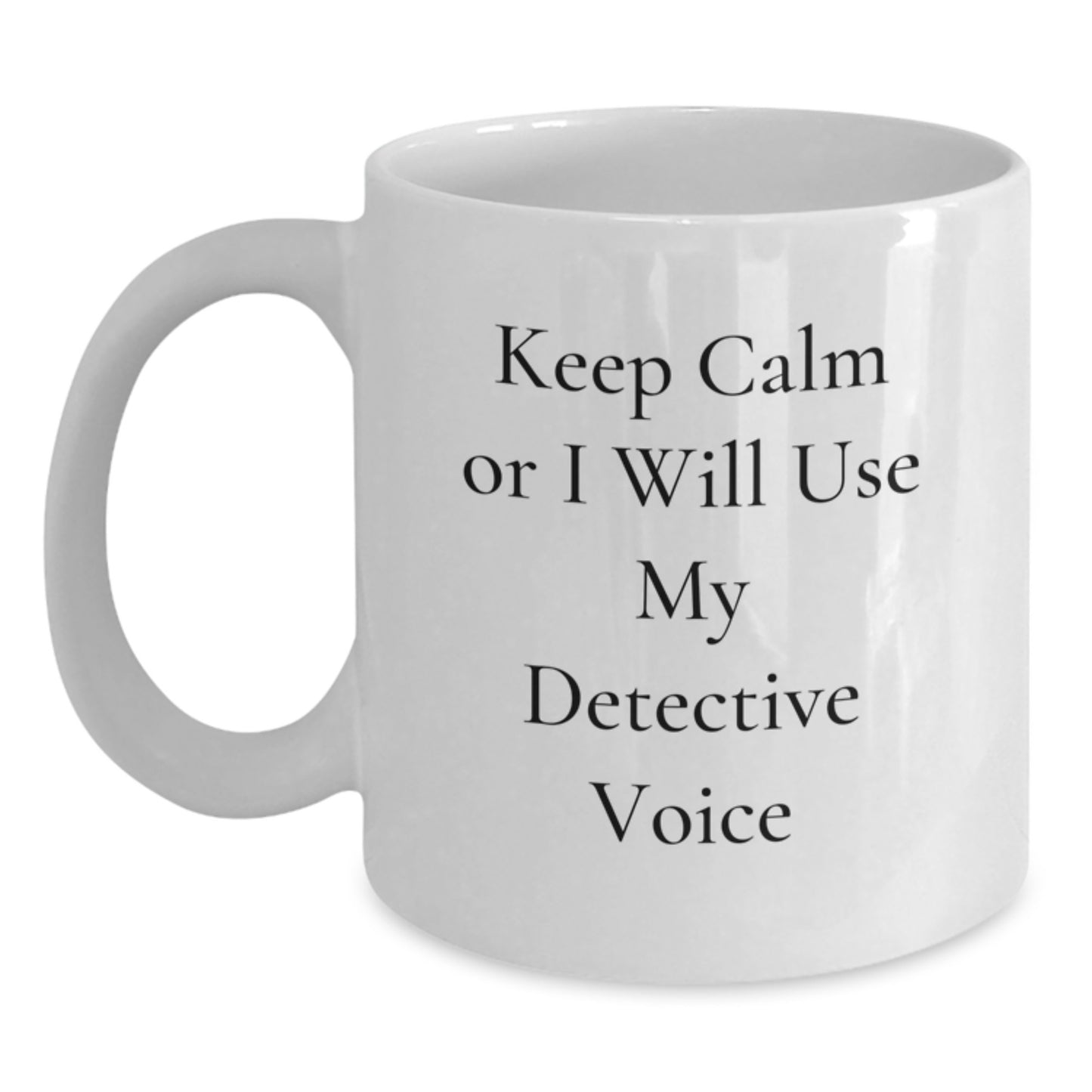 Funny Detective Gifts for Mom, White Coffee Mug, 'Keep Calm Or I Will Use My Detective Voice', Gift from Family - Main