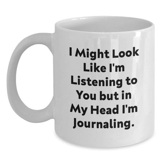 Funny Journaling Gifts from Friends, Cute White Coffee Mugs for Journaling Enthusiasts, Birthday Unique Gifts, I Might Look Like I'm Listening To You But In My Head I'm Journaling. - Main