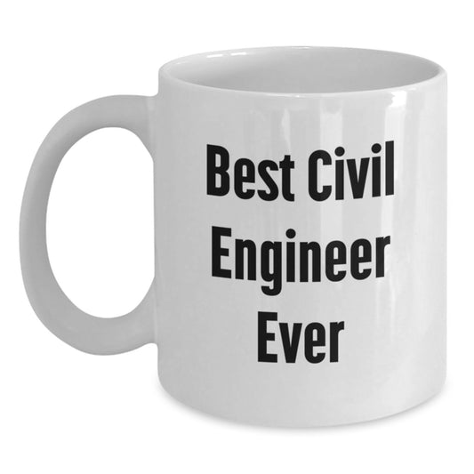 Funny Civil Engineer Gifts, White Coffee Mug with Best Civil Engineer Ever Quote, Gift for Civil Engineer Friends, Unique Christmas Unique Gift Ideas - Main
