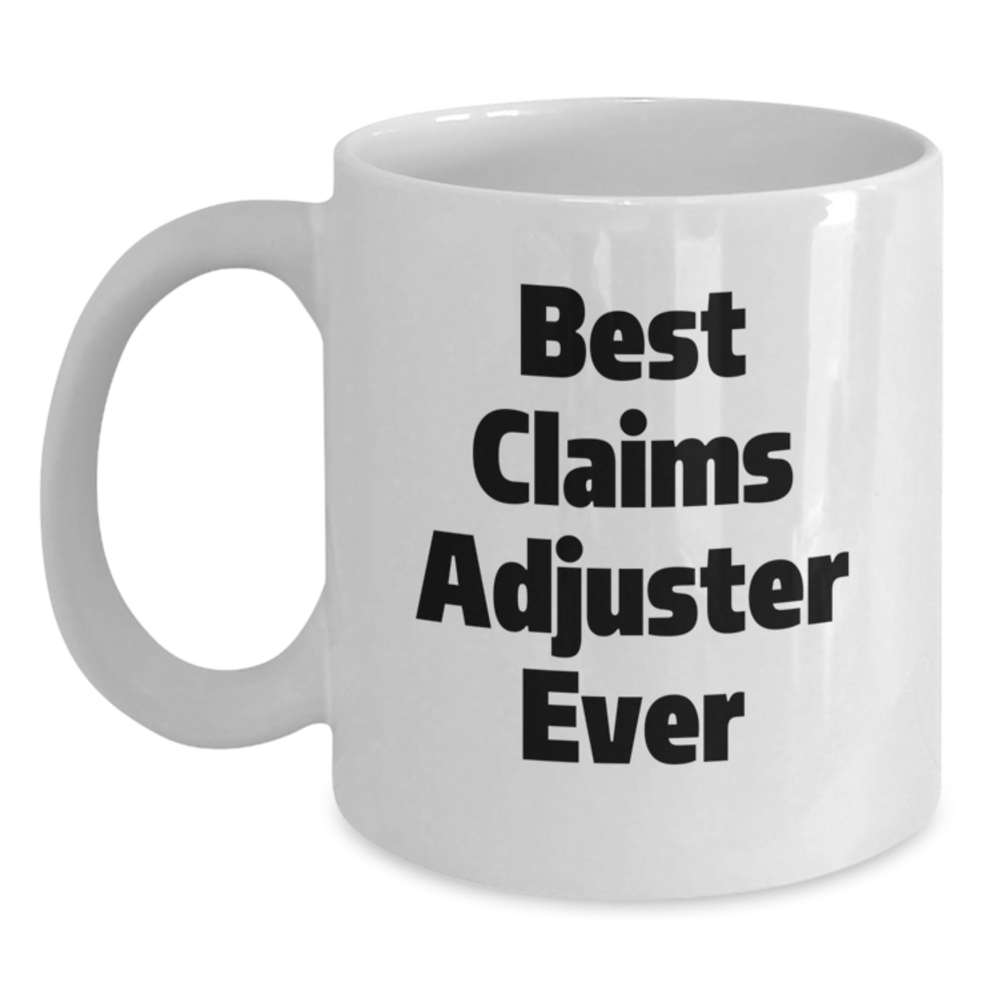 Funny Claims Adjuster Gifts from Men - Best Claims Adjuster Ever White Coffee Mug for Claims Adjuster Friends and Family - Main