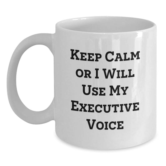 Funny Executive White Coffee Mug Gifts from Friends for Executive - Keep Calm Or I Will Use My Executive Voice - Main