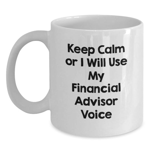 Funny Financial Advisor Gifts for Mom, White Coffee Mug with Keep Calm Or I Will Use My Financial Advisor Voice, Gifts from Family, Unique Mom's Day Gifts - Main