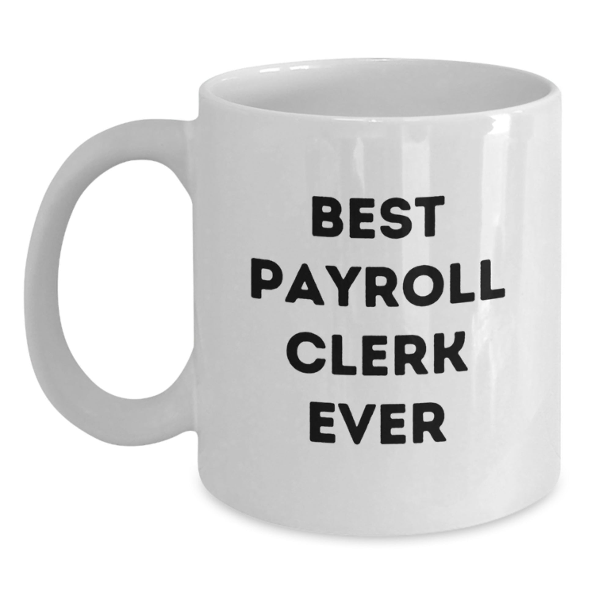 Funny Payroll Clerk Gifts for Men, White Coffee Mug - 'Best Payroll Clerk Ever' Christmas Unique Ideas for Friends from Family - Main