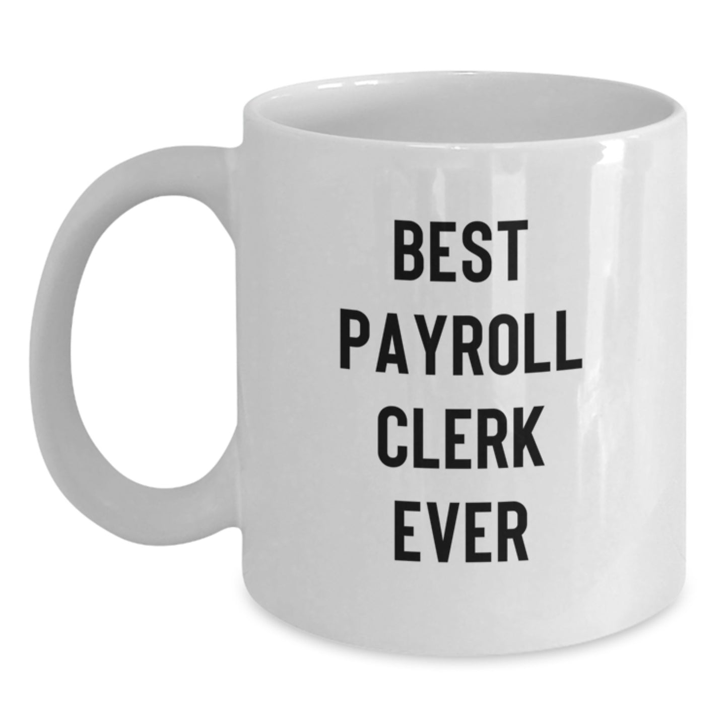 Funny Gifts for Payroll Clerk - Best Payroll Clerk Ever White Coffee Mug, Christmas Unique Ideas for Payroll Clerk Gifts - Main
