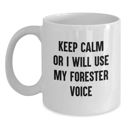 Funny Forester White Coffee Mugs for Friends and Family - Keep Calm Or I Will Use My Forester Voice, Unique Gifts from Men to Men, Women to Women, Friends to Friends, Coworkers to Coworkers - Main