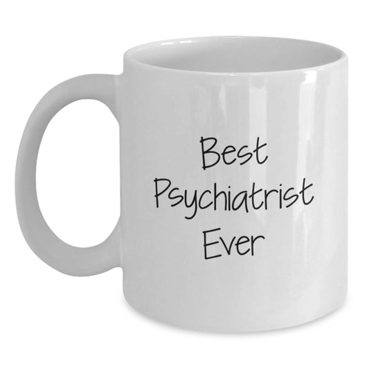Funny Psychiatrist Gifts, Best Psychiatrist Ever White Coffee Mug, Birthday Unique Gifts from Friends to Psychiatrist - Main