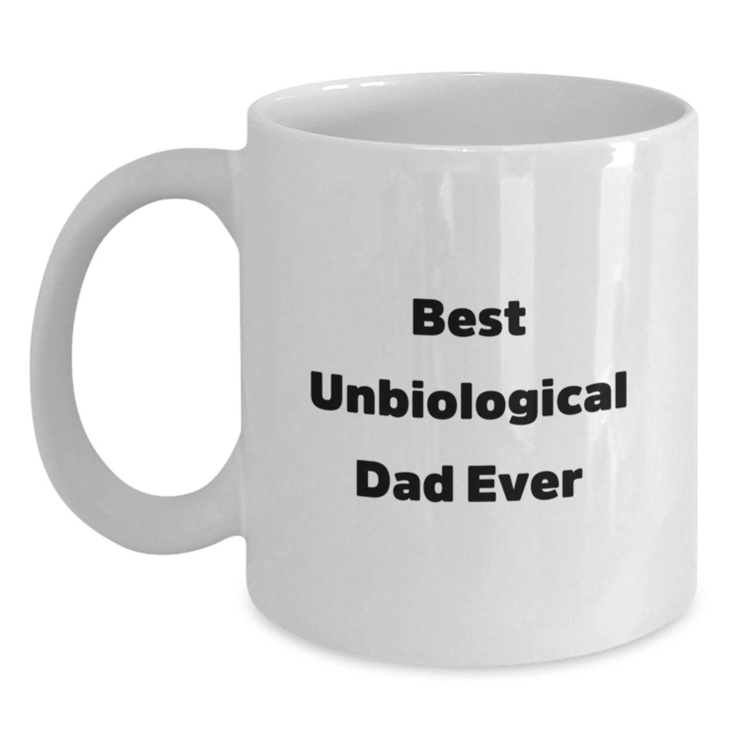 Funny Unbiological Dad Gifts, White Coffee Mug, Best Unbiological Dad Ever Quote, Unique Christmas Memorable Presents for Unbiological Dad, Gifts from Men, Women or Friends - Main
