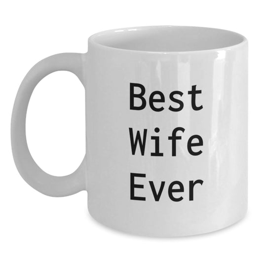 Funny Wife White Coffee Mug Gifts from Husband for Best Wife Ever - White 11oz or 15oz Ceramic Mug for Christmas Unique Gifts for Her - Main