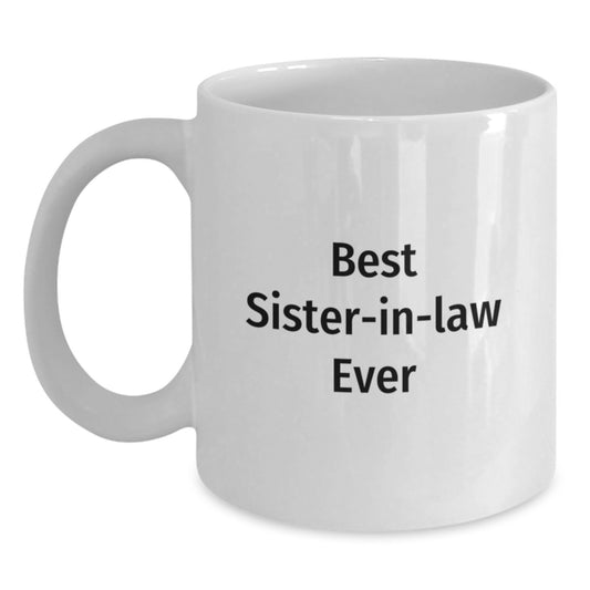 Funny Sister-in-law Gifts from Men, Unique White Coffee Mug 'Best Sister-in-law Ever' for Graduation, Sister-in-law Appreciation - Main