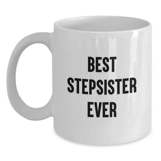 Funny Stepsister White Coffee Mug Gifts from Men to Stepsister on Birthday Unique Celebrations, Best Stepsister Ever Quote - Main