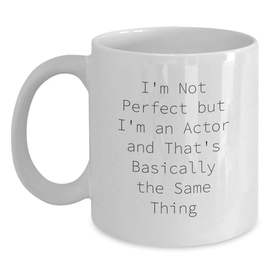 Funny Actor Quotes Gifts from Friends to Actor Graduation Unique White Coffee Mugs for Actor, Gifts for Actor, 11oz or 15oz Ceramic Mug - Main