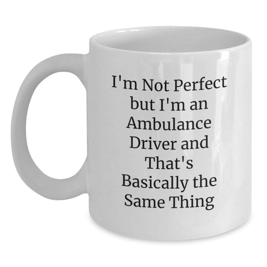 Funny Ambulance Driver White Coffee Mug Gifts from Friends for Ambulance Driver Graduation, 'I'm Not Perfect But I'm An Ambulance Driver And That's Basically The Same Thing' - Main