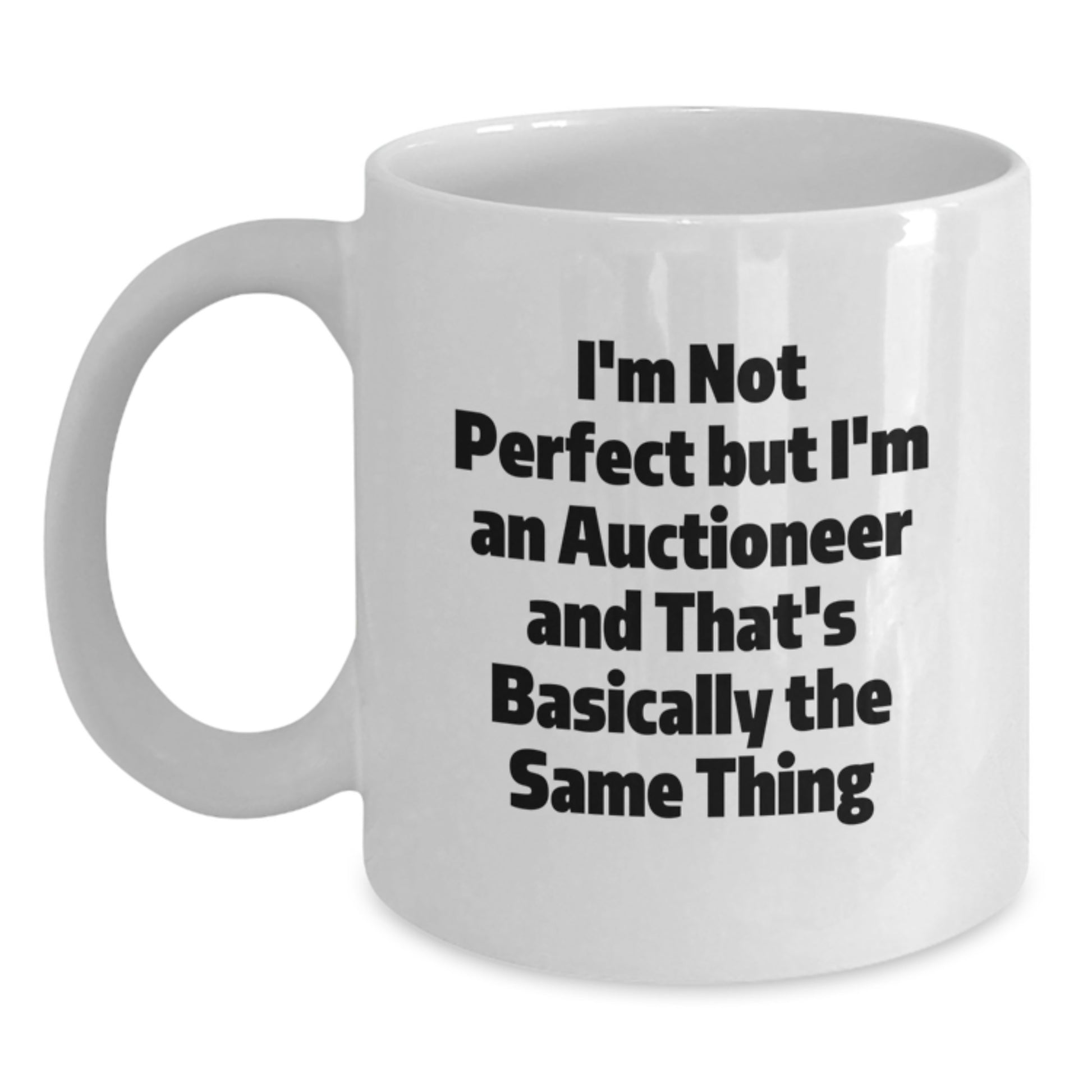 Funny Gifts from Friends - I'm Not Perfect But I'm An Auctioneer And That's Basically The Same Thing White Coffee Mugs for Auctioneer Birthday Unique Gifts - Main