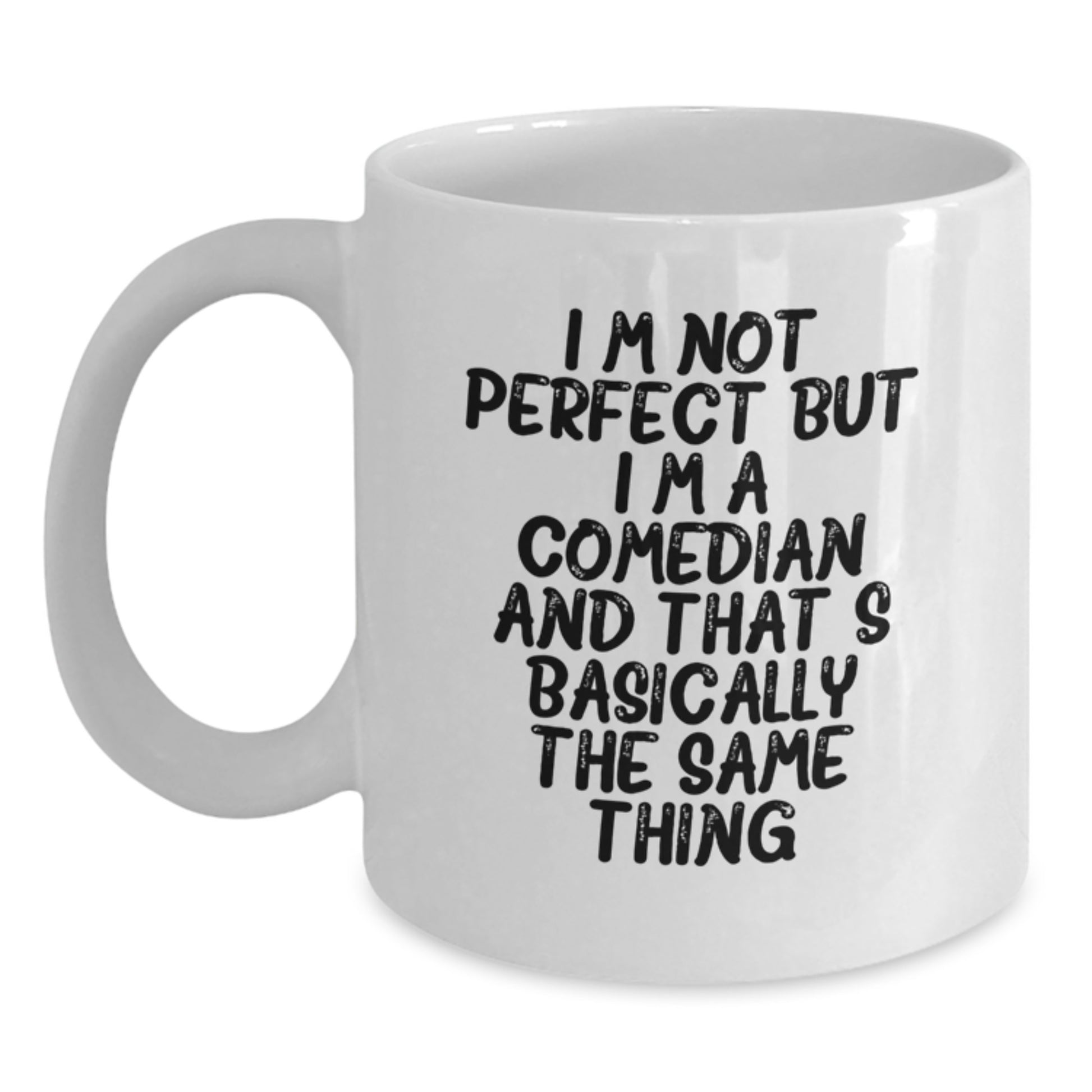 Funny Comedian Gifts from Friends for Comedian White Coffee Mug, I'm Not Perfect But I'm A Comedian And That's Basically The Same Thing, Birthday Unique Gift - Main