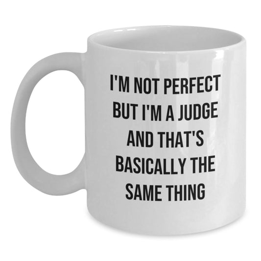 Funny Judge Gifts, White Coffee Mugs for Birthday, 'I'm Not Perfect But I'm A Judge And That's Basically The Same Thing' Quote, Gifts from Friends for Judge, Unique Birthday Unique Gifts - Main