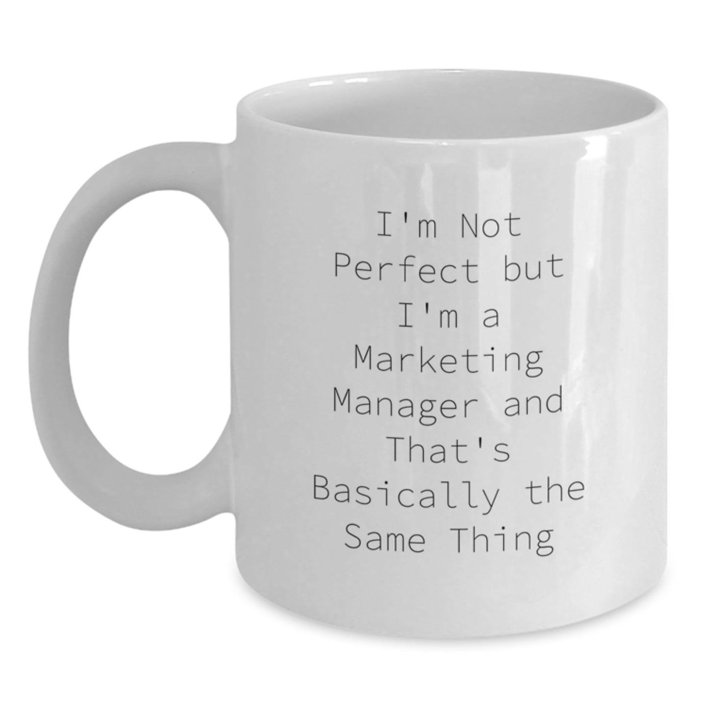 Funny Marketing Manager Gifts from Friends for Christmas Unique White Coffee Mugs - I'm Not Perfect But I'm A Marketing Manager And That's Basically The Same Thing - Main