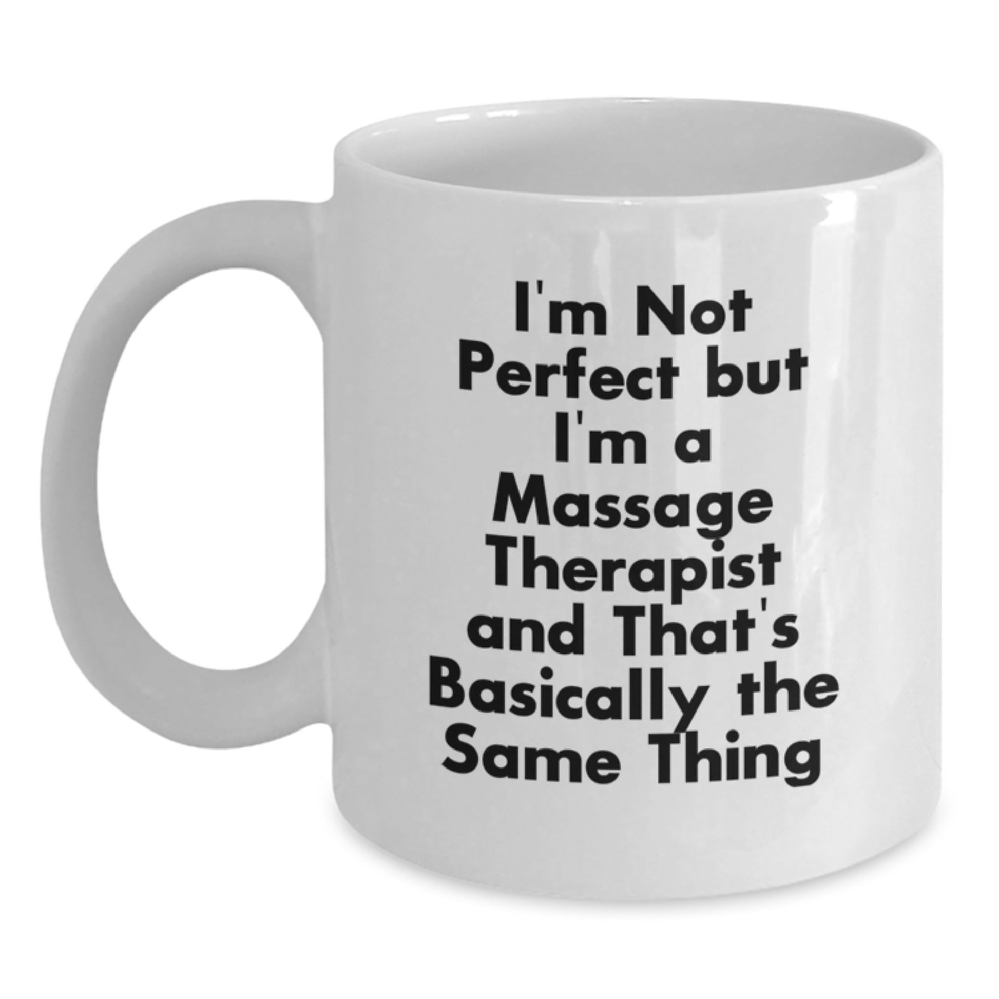 Funny Massage Therapist Gifts for Christmas - White Coffee Mug - I'm Not Perfect But I'm A Massage Therapist And That's Basically The Same Thing Gifts from Friends to Family - Main