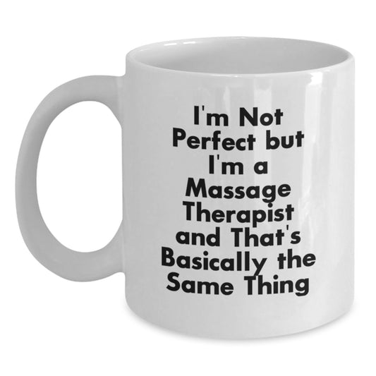 Funny Massage Therapist Gifts for Christmas - White Coffee Mug - I'm Not Perfect But I'm A Massage Therapist And That's Basically The Same Thing Gifts from Friends to Family - Main