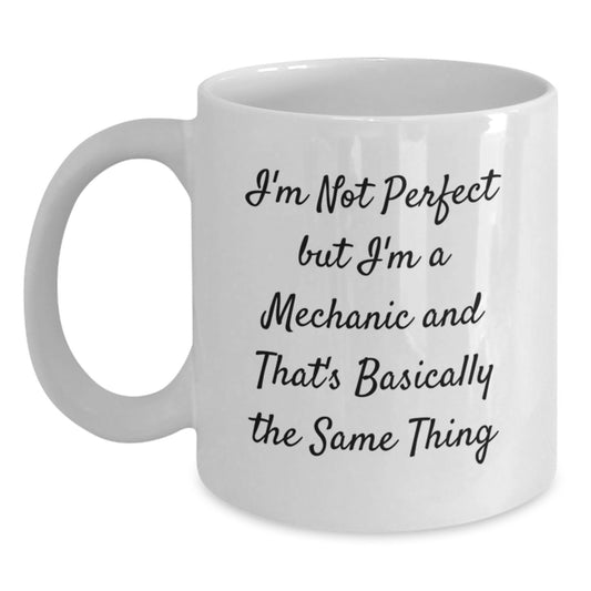 Funny Mechanic Gifts from Friends and Family - I'm Not Perfect But I'm A Mechanic And That's Basically The Same Thing Valentine's White Coffee Mug - Main