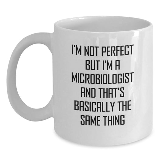 Funny Microbiologist White Coffee Mug Gifts from Friends - I'm Not Perfect But I'm A Microbiologist And That's Basically The Same Thing, Unique Gifts for Microbiologist Men, Women, Christmas - Main