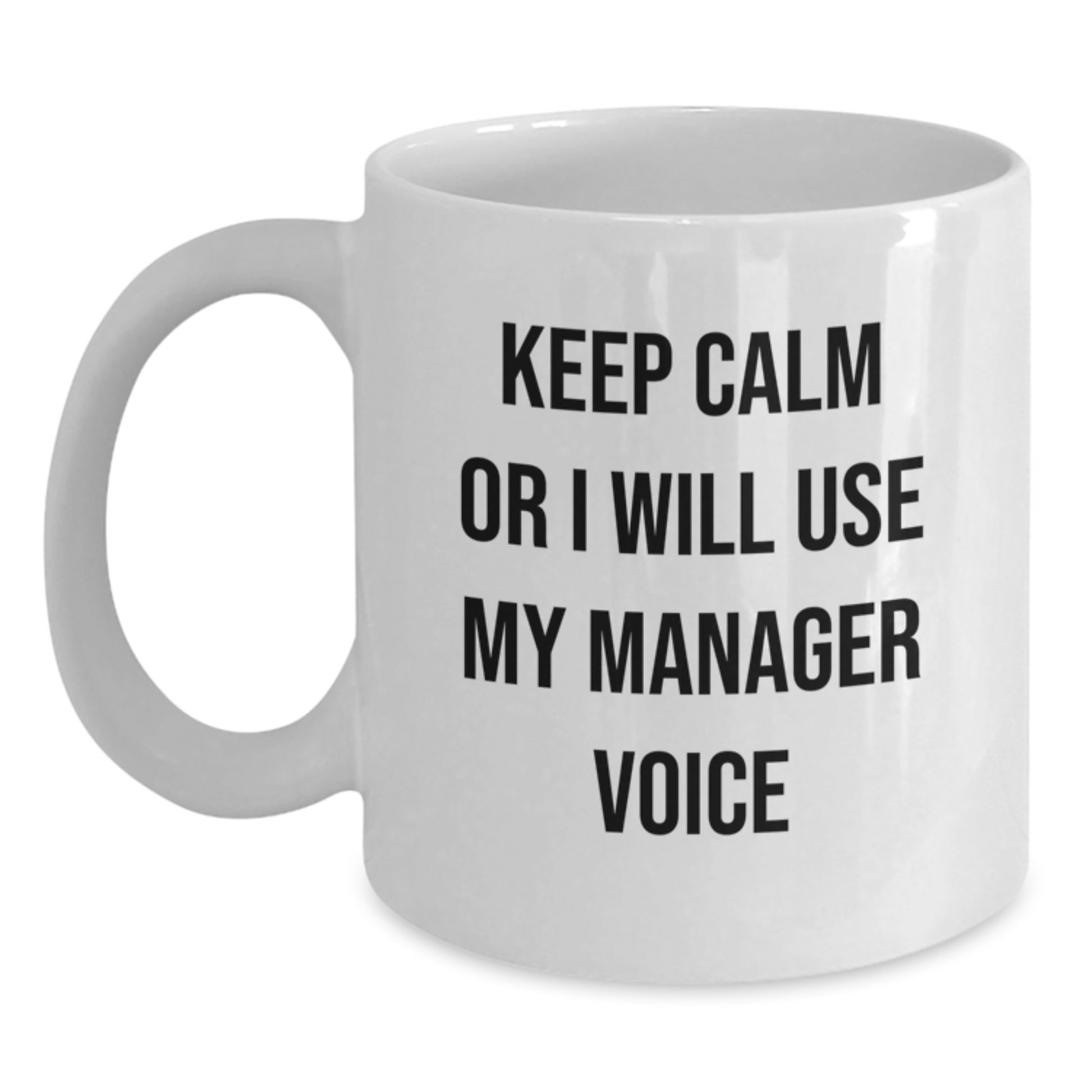 Funny Manager Gifts from Friends Unique White Coffee Mugs - Keep Calm Or I Will Use My Manager Voice For Dad's Day - Main