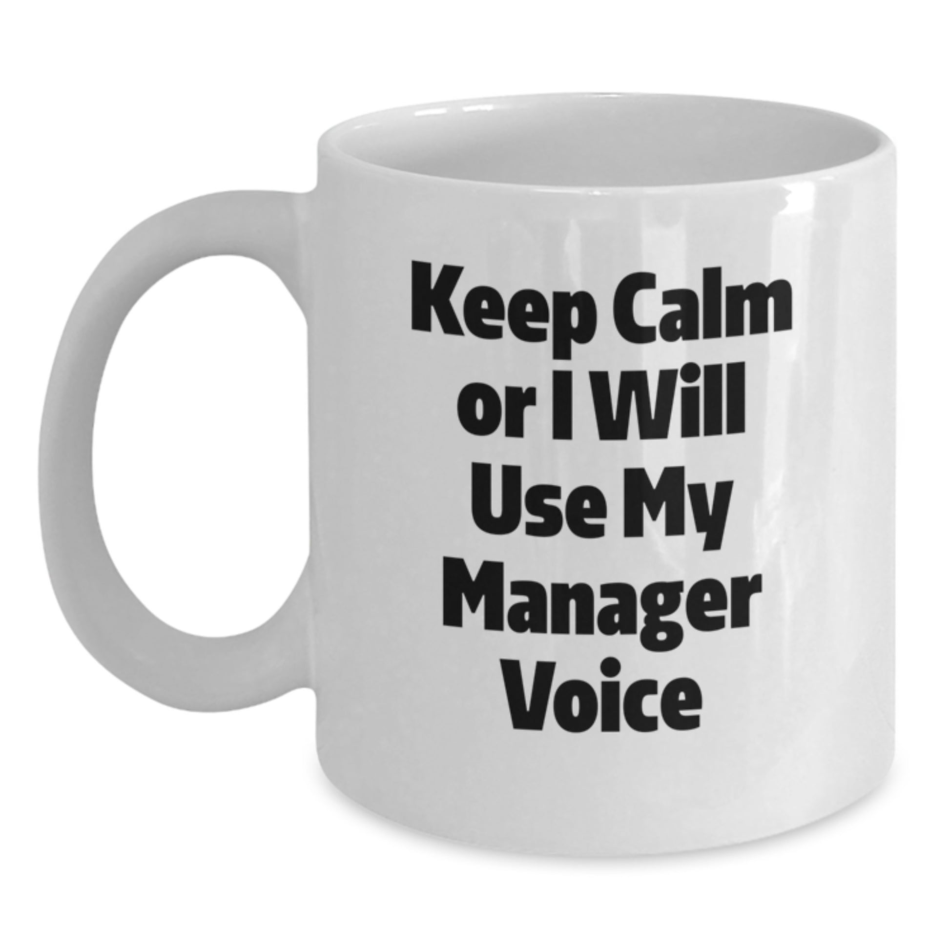 Cute Funny Manager Gifts from Family for Dad's Father's Day Unique White Coffee Mug with 'Keep Calm Or I Will Use My Manager Voice' - Main