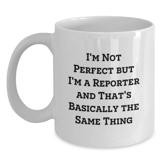 Reporter Humor Gifts from Friends for Birthday, 'I'm Not Perfect' White Coffee Mug, 11oz or 15oz Ceramic, Microwave and Dishwasher Safe - Main