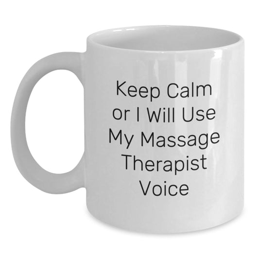 Funny Massage Therapist Gifts for Men from Friends White Coffee Mug - 'Keep Calm Or I Will Use My Massage Therapist Voice' Inspiration - Main
