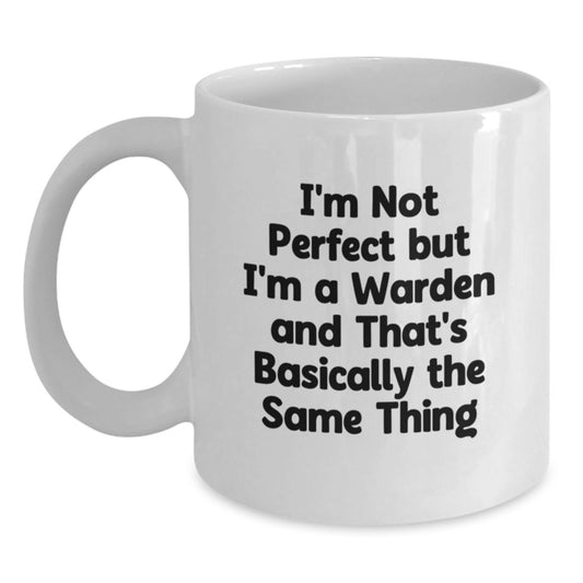 Funny Warden Gifts for Men, Unique White Coffee Mug with I'm Not Perfect But I'm A Warden And That's Basically The Same Thing, Ideal Gift from Friends to Coworkers - Main
