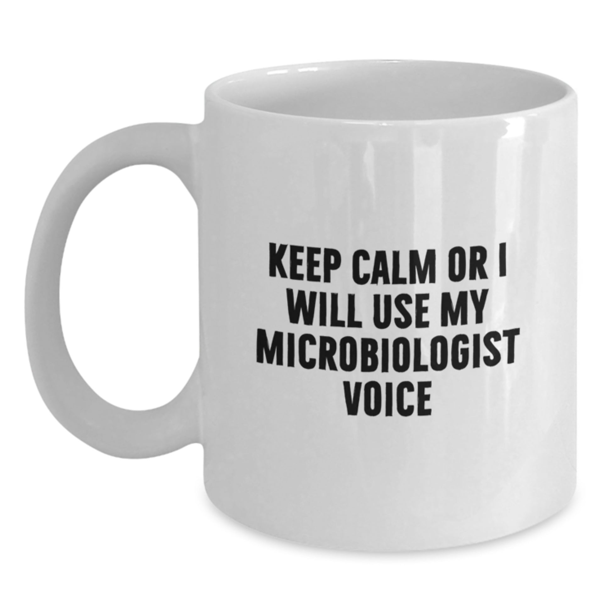 Funny Microbiologist White Coffee Mug Gifts from Dad on Father's Day - 'Keep Calm Or I Will Use My Microbiologist Voice' - Main