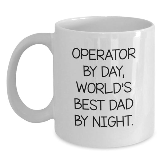 Operator Gifts, Funny White Coffee Mug, Birthday Unique Gifts from Friends, for Operator By Day, World's Best Dad By Night. - Main