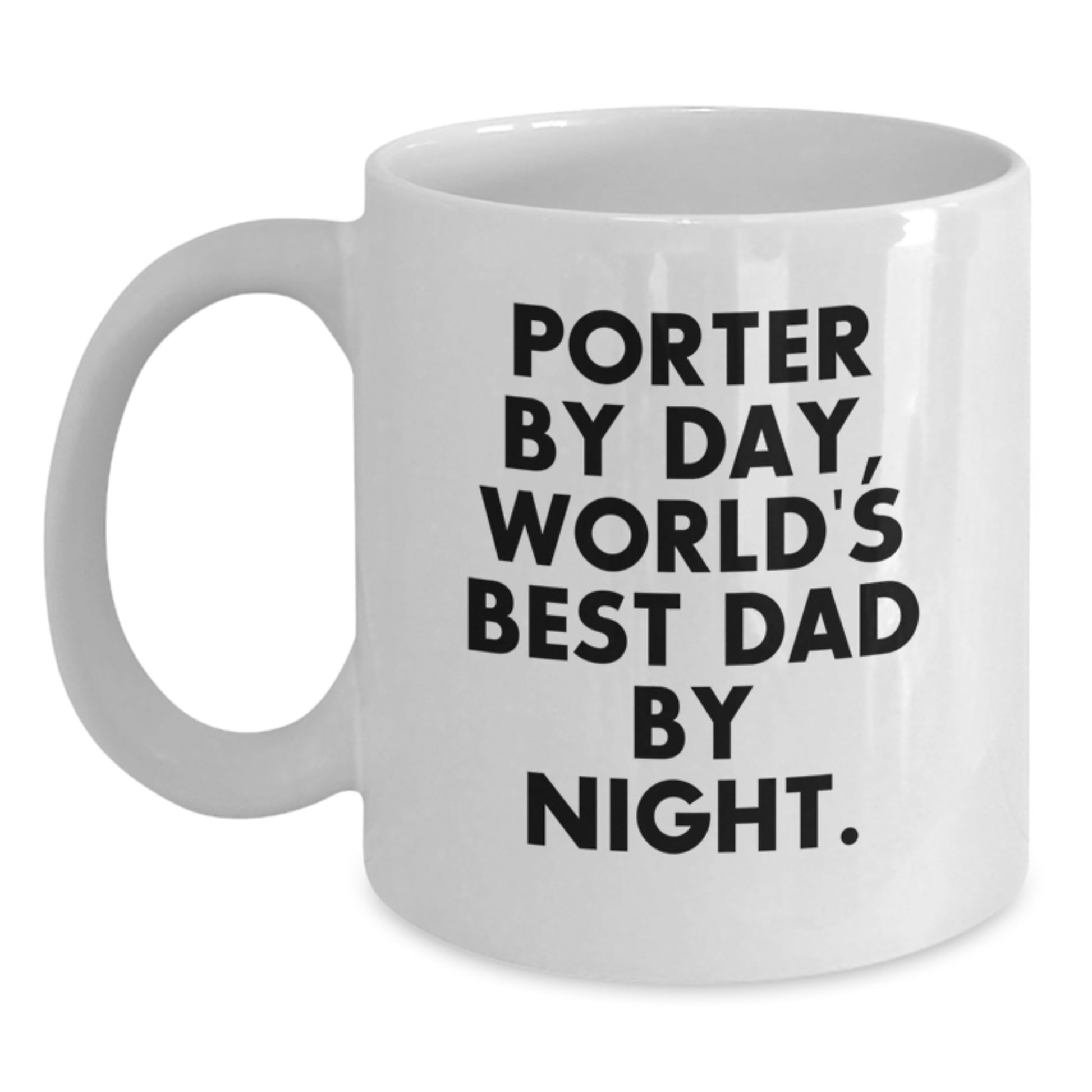Funny Porter White Coffee Mug Gifts from Men for Porter By Day World's Best Dad By Night Graduation Unique Gifts - Main