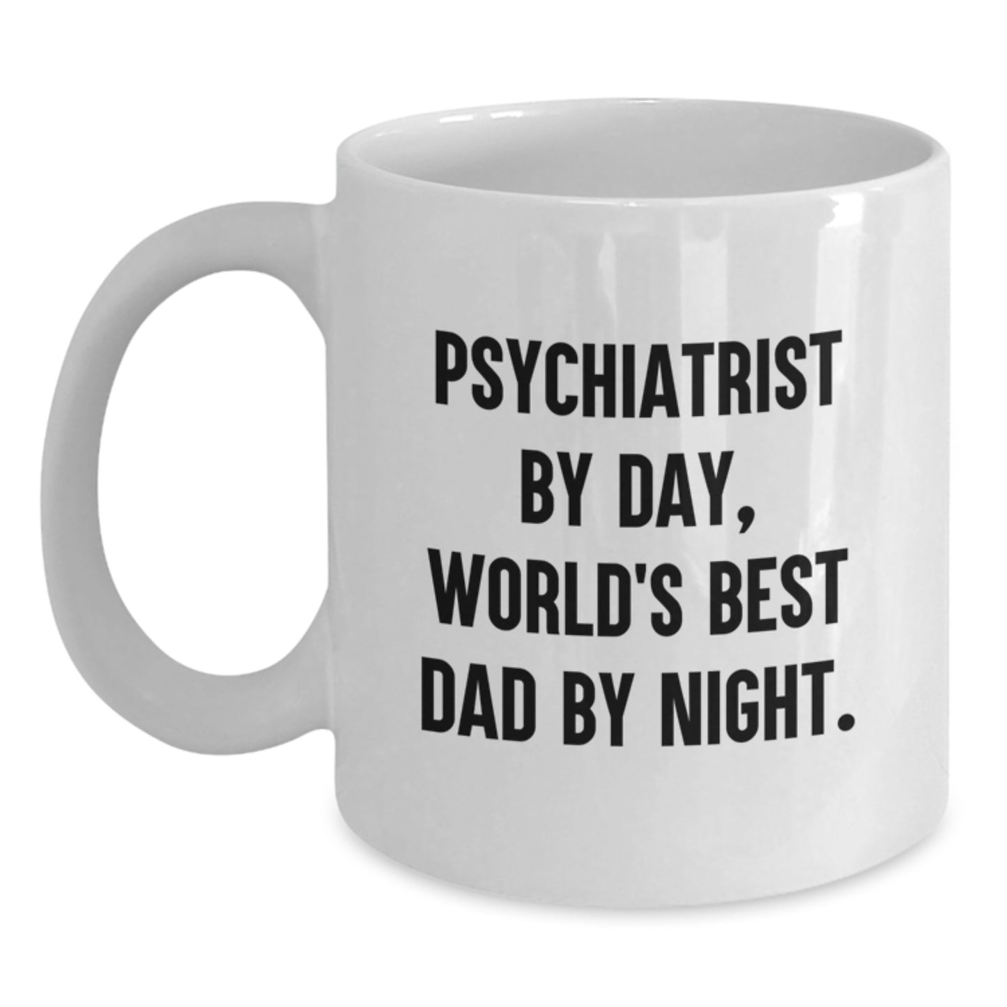 Psychiatrist By Day, Funny White Coffee Mug for Graduation Gifts from Family to Men, Unique White Coffee Mug for Psychiatrist Dad, 11oz or 15oz Capacity, Microwave and Dishwasher Safe - Main
