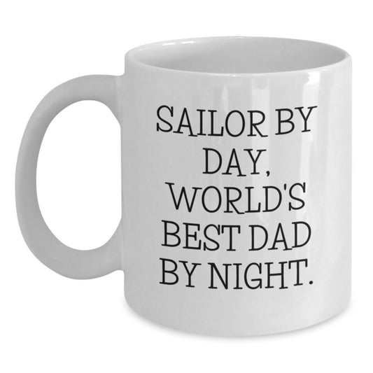 Sailor Gifts by Day, World's Best Dad Gifts by Night - Funny Quote White Coffee Mug for Birthday - Gifts from Family for Sailor - Main