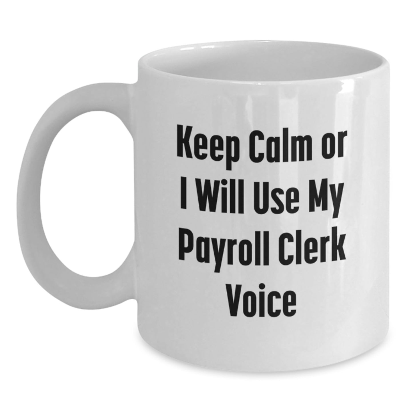 Payroll Clerk White Coffee Mug Funny Quote Gifts from Friends for Graduation Unique - Main