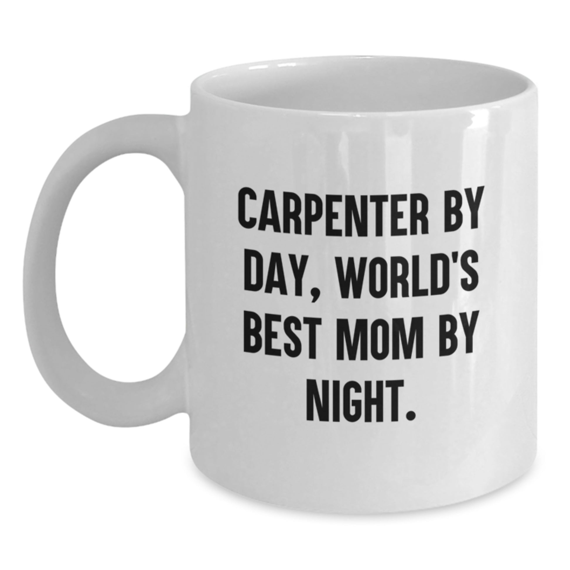 Funny Carpenter Gifts for Men, White Coffee Mug, 'Carpenter By Day, World's Best Mom By Night.', Holiday Unique Gifts from Mom - Main