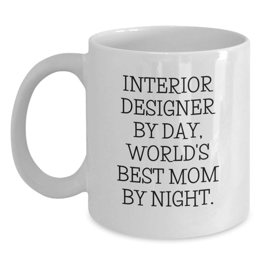 Interior Designer Gifts Funny White Coffee Mug, Gifts from Mom for Interior Designer, Birthday Unique Gifts, Funny Quote 'Interior Designer By Day, World's Best Mom By Night.' - Main