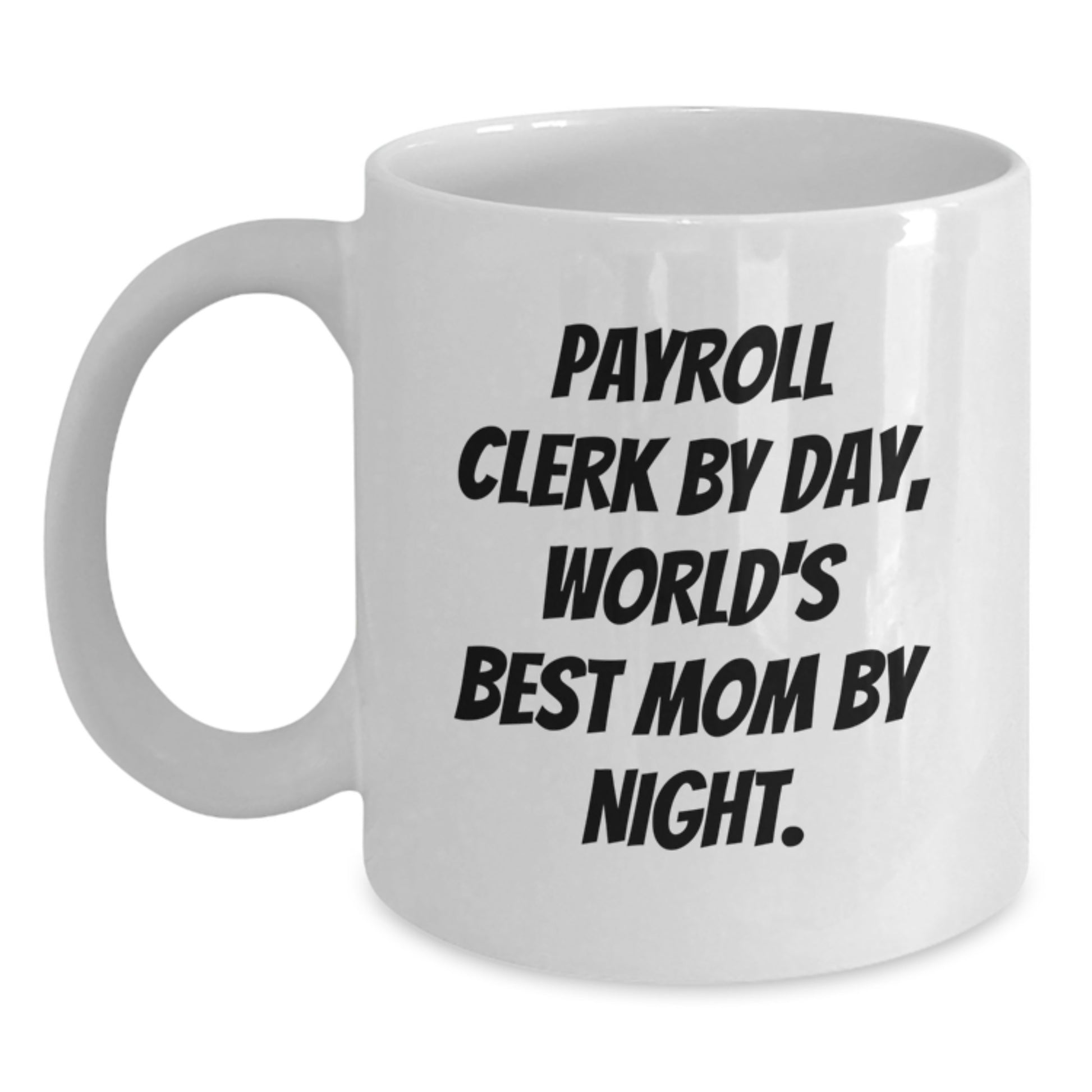 Payroll Clerk Gifts for Christmas - Funny Quote White Coffee Mug - Gifts from Friends for Payroll Clerk - Main