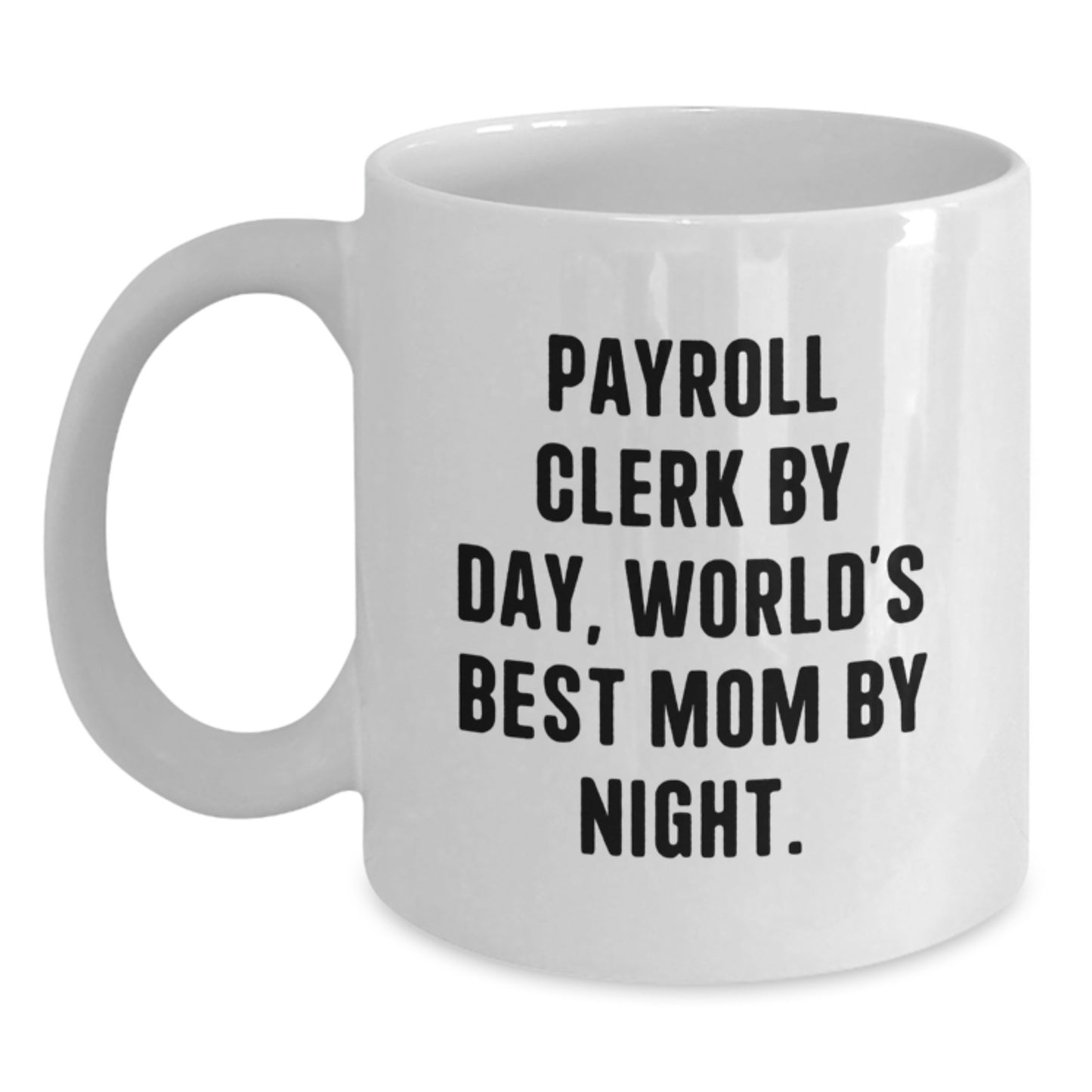 Funny Payroll Clerk Gifts from Friends, Unique White Coffee Mugs for Payroll Clerk By Day, World's Best Mom By Night, Christmas Unique Gifts - Main